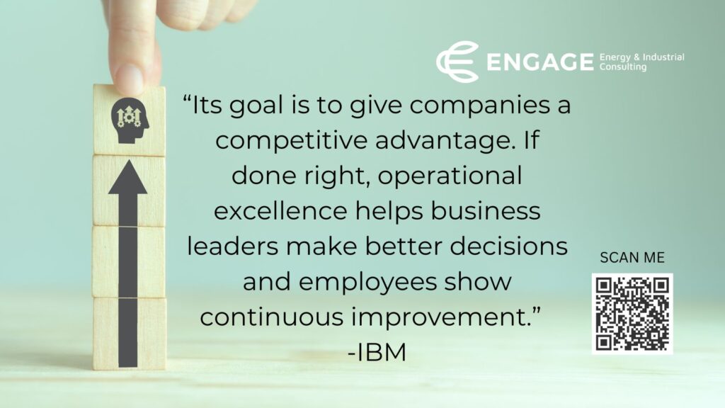 Quote from IBM " Its goal is to give companies competitive advantage. IF done right, operational excellence helps business leaders make better decisions and employees show continuous improvement. "