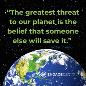 Quote "The greatest threat to our planet is the belief that someone else will save it." Robert Swan